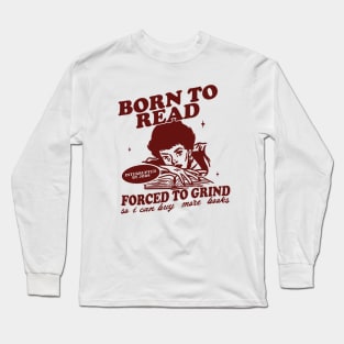 Born To Read Forced To Grind so i can buy more books Shirt,  Retro Bookish Long Sleeve T-Shirt